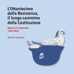 L‘Ottantesimo della Resistenza, il lungo cammino della Costituzione. Matera 21 settembre 1943-2023. Atti del Convegno Nuova Collezione