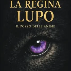 La regina Lupo. Il pozzo delle anime Nuovo Arrivo