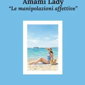 Amami Lady. Le manipolazioni affettive Popolare