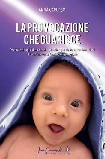 La provocazione che guarisce. Decifrare disagi e difficoltà del bambino per creare armonia e salute. Il bambino come maestro di guarigione Consegna Rapida