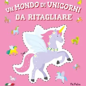 Un mondo di unicorni da ritagliare. Ediz. a colori Spedizione Espresso