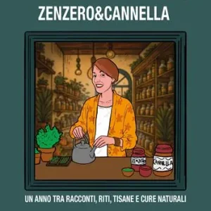 I miei giorni nella bottega Zenzero&Cannella. Un anno tra racconti, riti, tisane e cure naturali. Nuova ediz. Scelto Dai Clienti