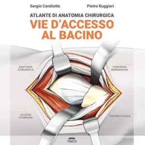 Atlante di anatomia chirurgica. Vie d‘accesso al bacino. Ediz. illustrata Prezzo Ridotto