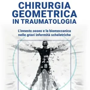 Chirurgia geometrica in traumatologia. L‘innesto osseo e la biomeccanica nelle gravi infermità scheletriche. Ediz. illustrata Compra Adesso