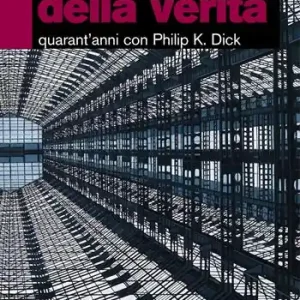 Subito Disponibile Il fantasma della verità. Quarant’anni con Philip K. Dick