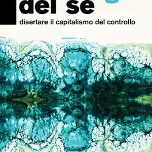 Non Perdere Hacking del sé. Disertare il capitalismo del controllo