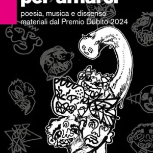 Troppo cinici per amarci. Poesia, musica e dissenso materiali dal Premio Dubito 2024 Bestseller