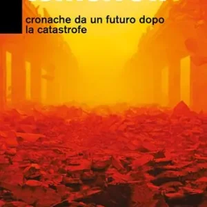 Apocalypse tomorrow. Cronache da un futuro dopo la catastrofe Esclusivo