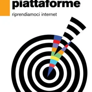 Assalto alle piattaforme. Riprendiamoci internet Offerta Speciale