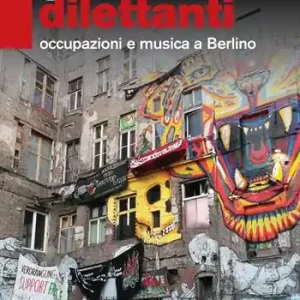 Nuovo Arrivo Geniali dilettanti. Occupazioni e musica a Berlino