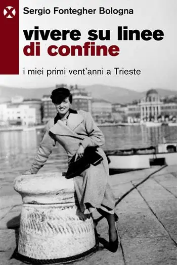 Vivere su linee di confine. I miei primi vent’anni a Trieste Acquista Ora