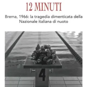 12 minuti. Brema,1966 la tragedia dimenticata della Nazionale italiana di nuoto Prezzo Conveniente