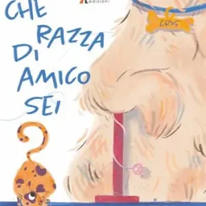 Che razza di amico sei? Ediz. a colori Quantità Limitata
