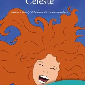 Miglior Prezzo C‘era una volta... Celeste. quando i principi della fisica diventano avventura. Ediz. illustrata