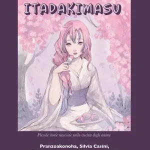 Itadakimasu. Piccole storie nascoste nella cucina degli anime Prezzo Basso