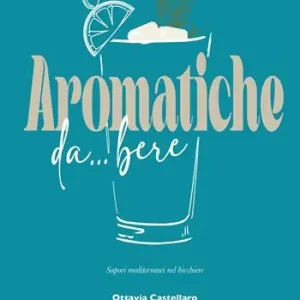 Novità Aromatiche da... bere. Sapori mediterranei nel bicchiere
