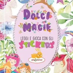 Dolci magie. Leggi e gioca con gli stickers. Ediz. illustrata Prezzo Di Fabbrica
