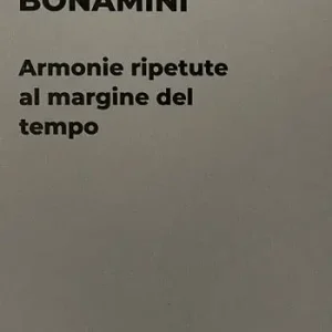 Must-Have Eros Bonamini. Armonie ripetute al margine del tempo. Catalogo della mostra (Milano, 14 settembre-11 novembre 2023). Ediz. illustrata