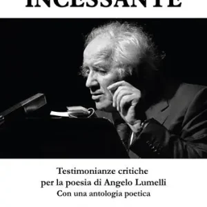 Reso Gratuito La poesia incessante. Testimonianze critiche per la poesia di Angelo Lumelli