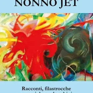 Ordina Subito Il mondo di nonno Jet. Racconti, filastrocche e poesiole per bambini