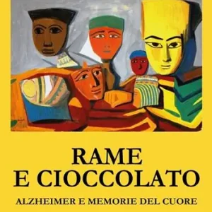 Rame e cioccolato. Alzheimer e memorie del cuore Reso Gratuito
