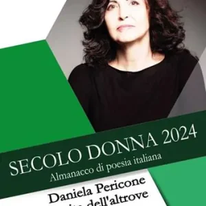 Offerta Limitata Secolo donna 2024. Daniela Pericone e la vita dell‘altrove
