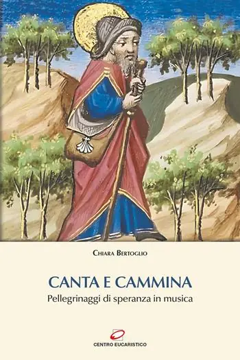 Canta e cammina. Pellegrinaggi di speranza in musica Economico