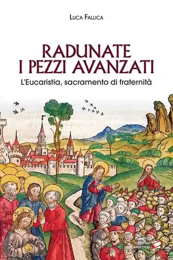 Ultima Occasione Radunate i pezzi avanzati. L’Eucaristia, sacramento di fraternità