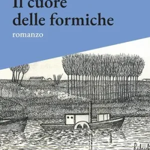Sconto Il cuore delle formiche. Romanzo di piccole vite sul filo del ‘900
