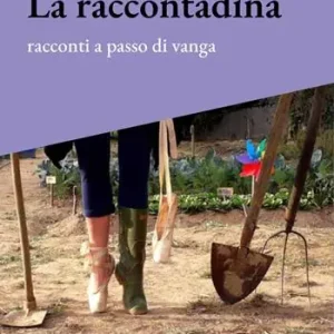 Consegna Rapida La raccontadina. Racconti a passo di vanga