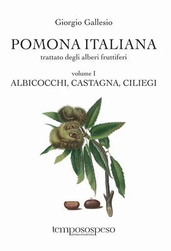 Pomona italiana ossia Trattato degli alberi fruttiferi. Ediz. integrale. Vol. 1 Albicocchi, castagna, ciliegi Offerta Limitata