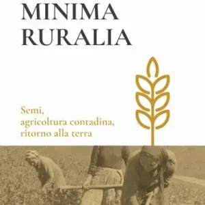 Offerta Speciale Minima ruralia. Semi, agricoltura contadina, ritorno alla terra