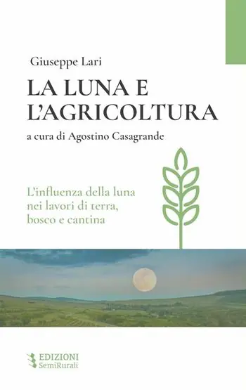 La luna e l‘agricoltura. L‘influenza della luna nei lavori di terra, bosco e cantina Spedito Oggi