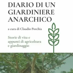 Diario di un giardiniere anarchico. Storie di vita e appunti di agricoltura e giardinaggio Ordina Subito