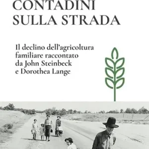 Prezzo Basso Contadini sulla strada. Il declino dell‘agricoltura familiare raccontato da John Steinbeck e Dorothea Lange