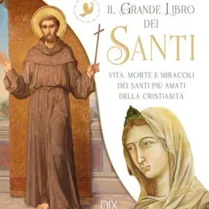 Compra Oggi Stesso Il grande libro dei santi. Vita, morte e miracoli dei santi più amati della cristianità
