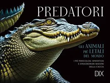 Predatori. Gli animali più letali del mondo Saldi