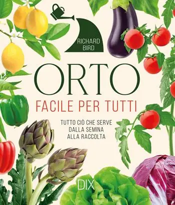 Must-Have Orto facile per tutti. Tutto ciò che serve dalla semina alla raccolta