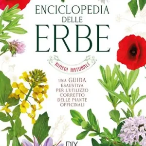 Acquista Ora Enciclopedia delle erbe. Una guida esaustiva per l‘utilizzo corretto delle piante officinali