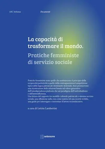 La capacità di trasformare il mondo. Pratiche femministe di servizio sociale Novità
