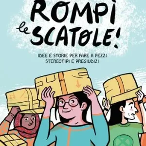 Rompi le scatole! Idee e storie per fare a pezzi stereotipi e pregiudizi Occasione