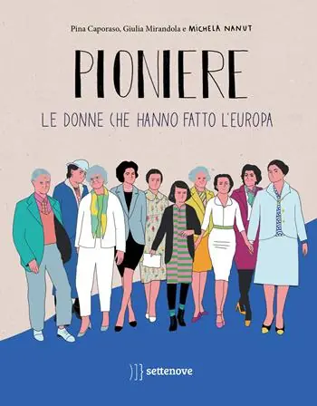 Pioniere. Le donne che hanno fatto l‘europa. Ediz. a colori Non Perdere