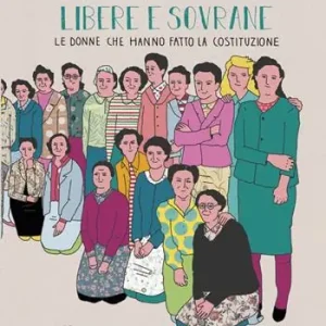 Libere e sovrane. Le donne che hanno fatto la Costituzione Promozione Esclusiva