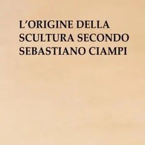 L’origine della scultura secondo Sebastiano Ciampi Novità