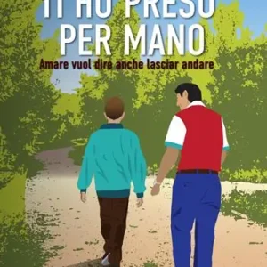 Novità Ti ho preso per mano. Amare vuol dire anche lasciar andare