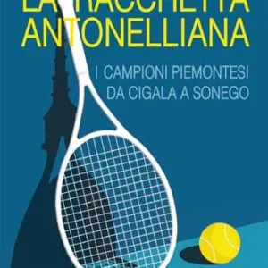 Sconto Racchetta antonelliana. I campioni piemontesi da Cigala a Sonego