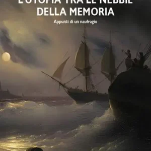 L‘Utopia tra le nebbie della memoria. Appunti di un naufragio Occasione Imperdibile