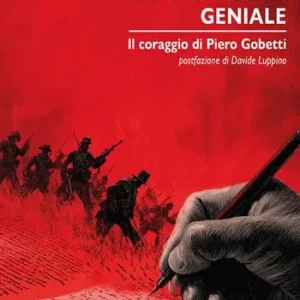 Reso Gratuito L‘antifascista geniale. Il coraggio di Piero Gobetti