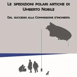 Le spedizioni polari artiche di Umberto Nobile. Dal successo alla commissione d’inchiesta Offerta Limitata