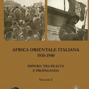 Esclusivo Africa Orientale italiana 1935-1940. Impero tra realtà e propaganda